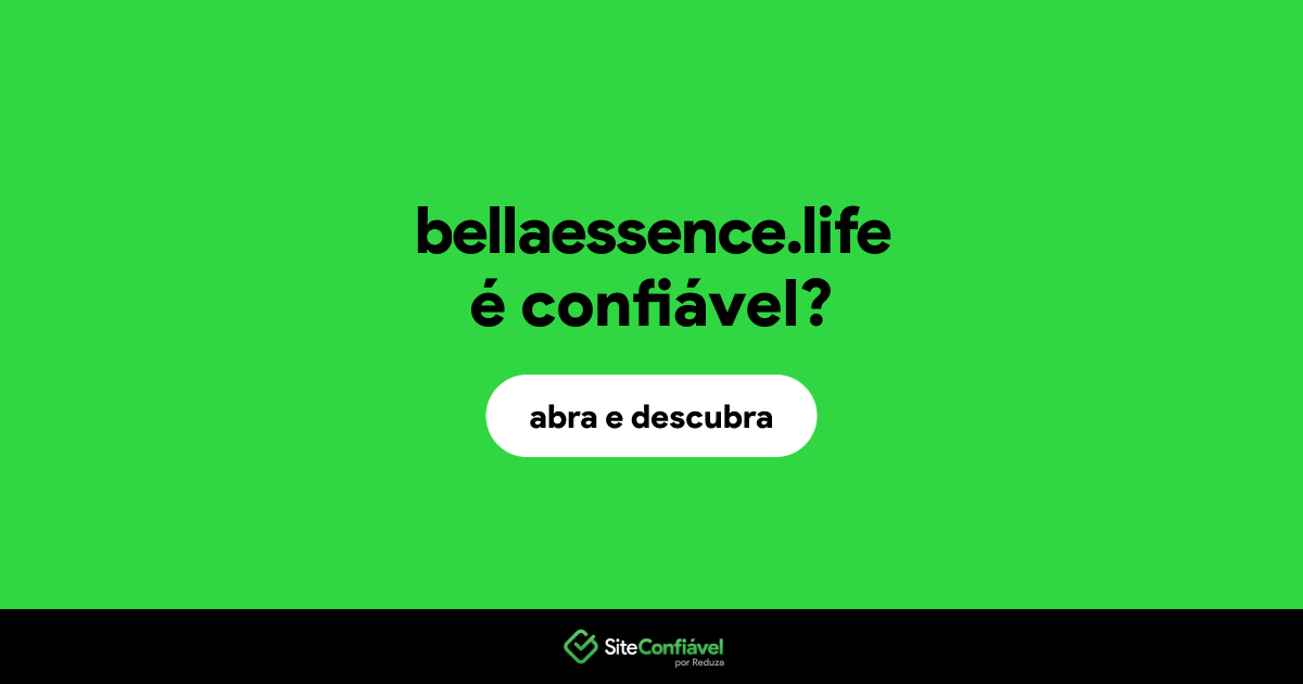 O site bellaessence.life é confiável?