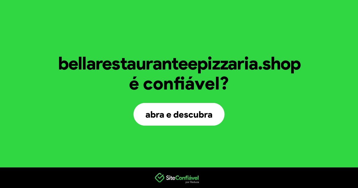 O site bellarestauranteepizzaria.shop é confiável?