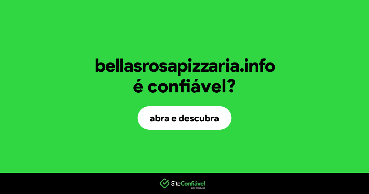 O site bellasrosapizzaria.info é confiável?
