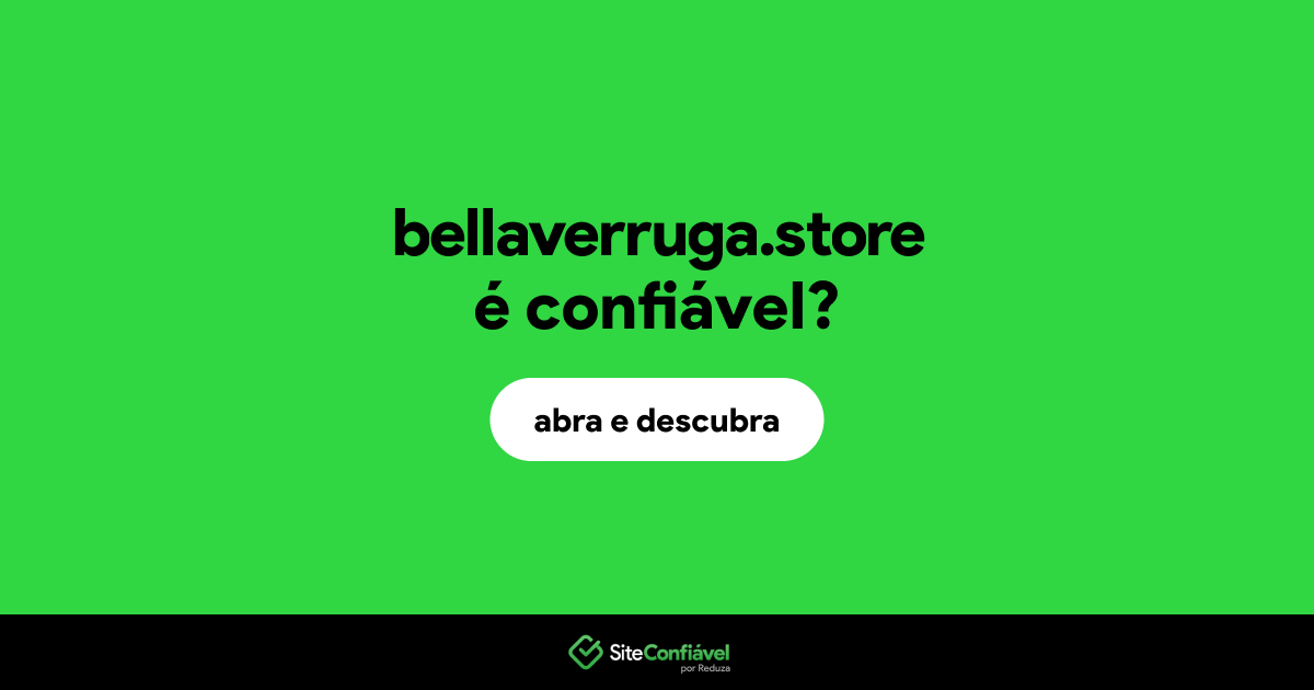 O site bellaverruga.store é confiável?
