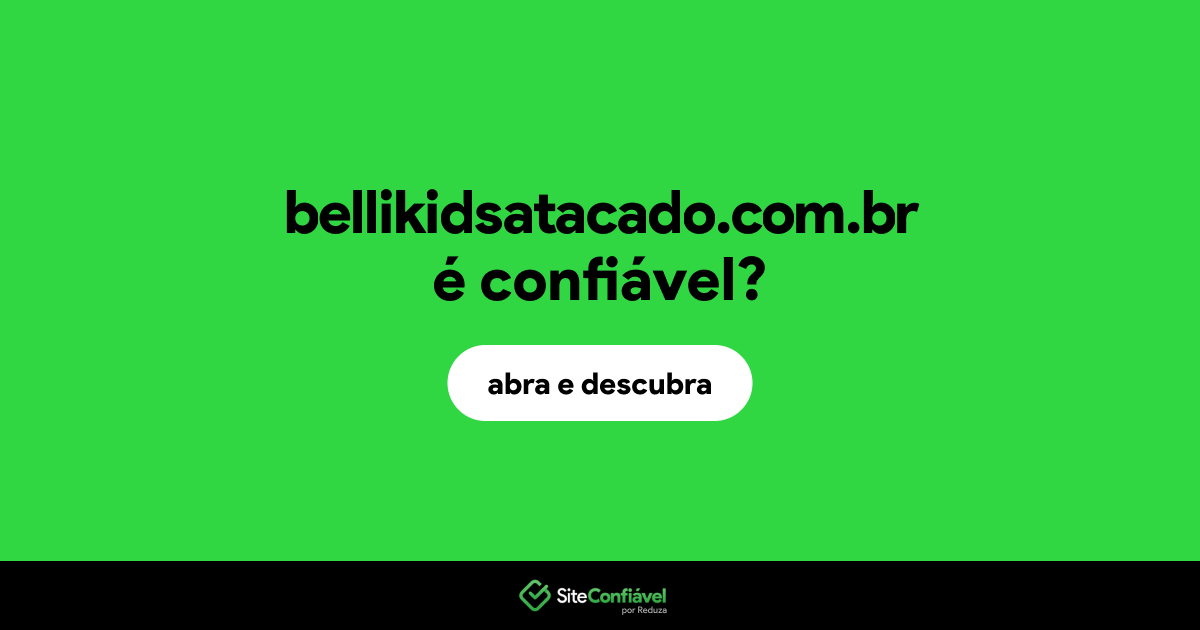 O site bellikidsatacado.com.br é confiável?