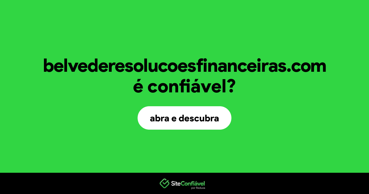 O site belvederesolucoesfinanceiras.com é confiável?