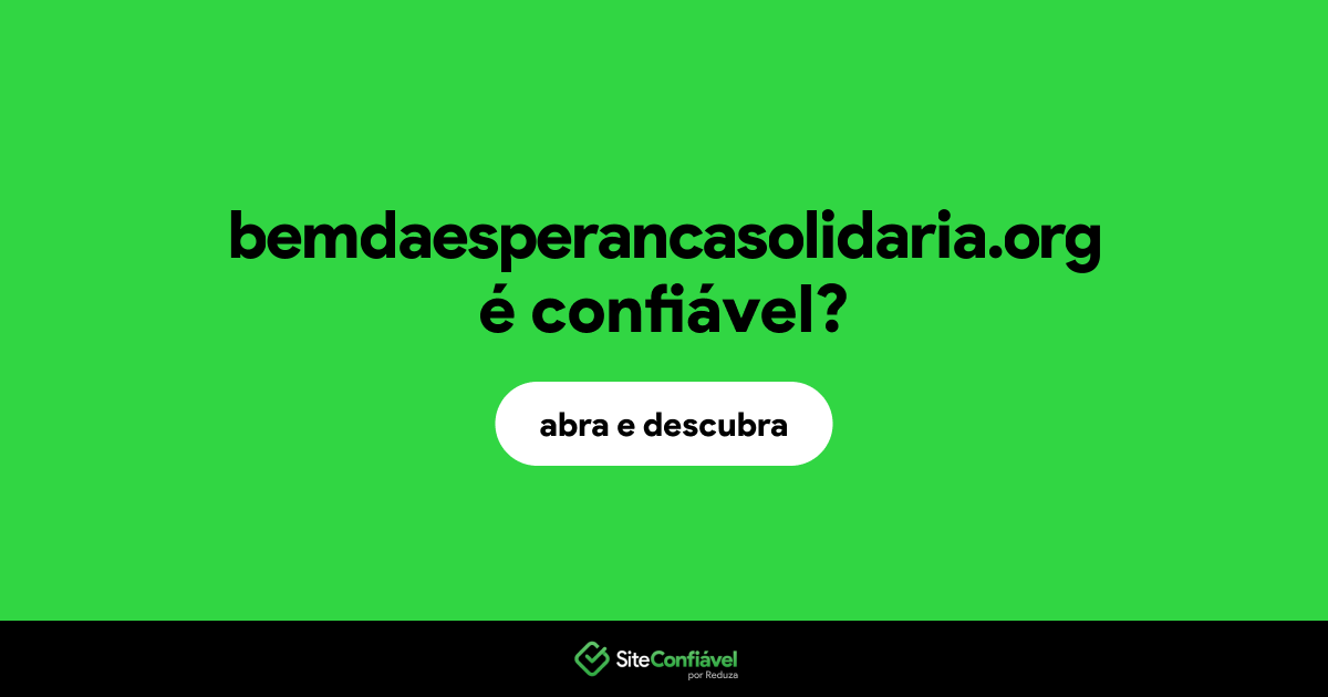 O site bemdaesperancasolidaria.org é confiável?