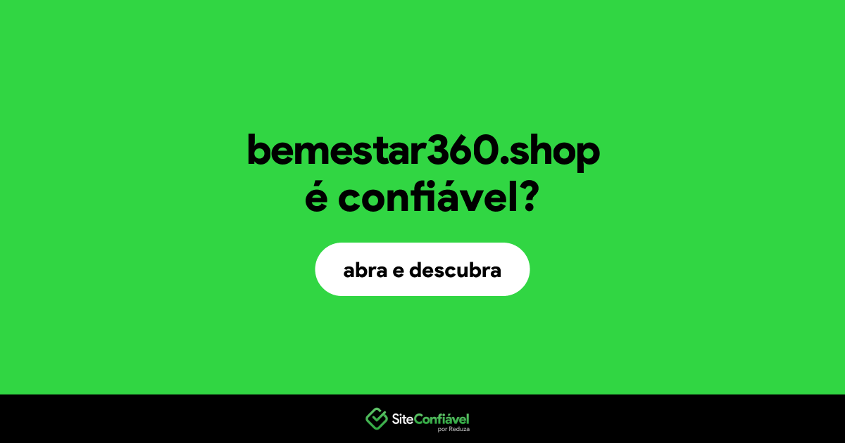 O site bemestar360.shop é confiável?