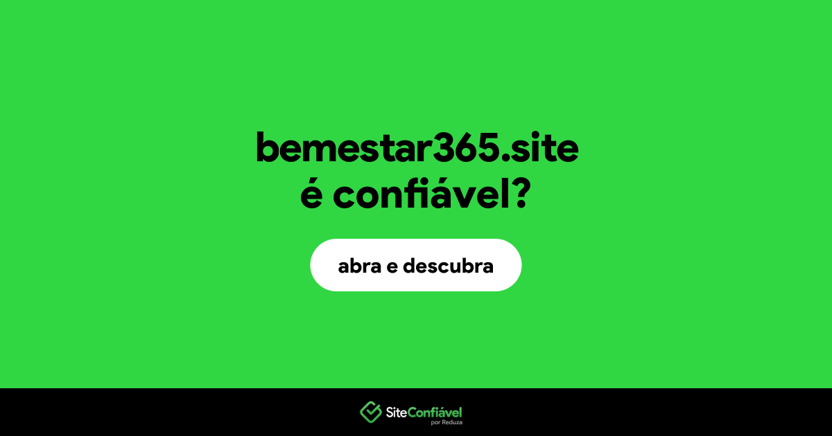 O site bemestar365.site é confiável?