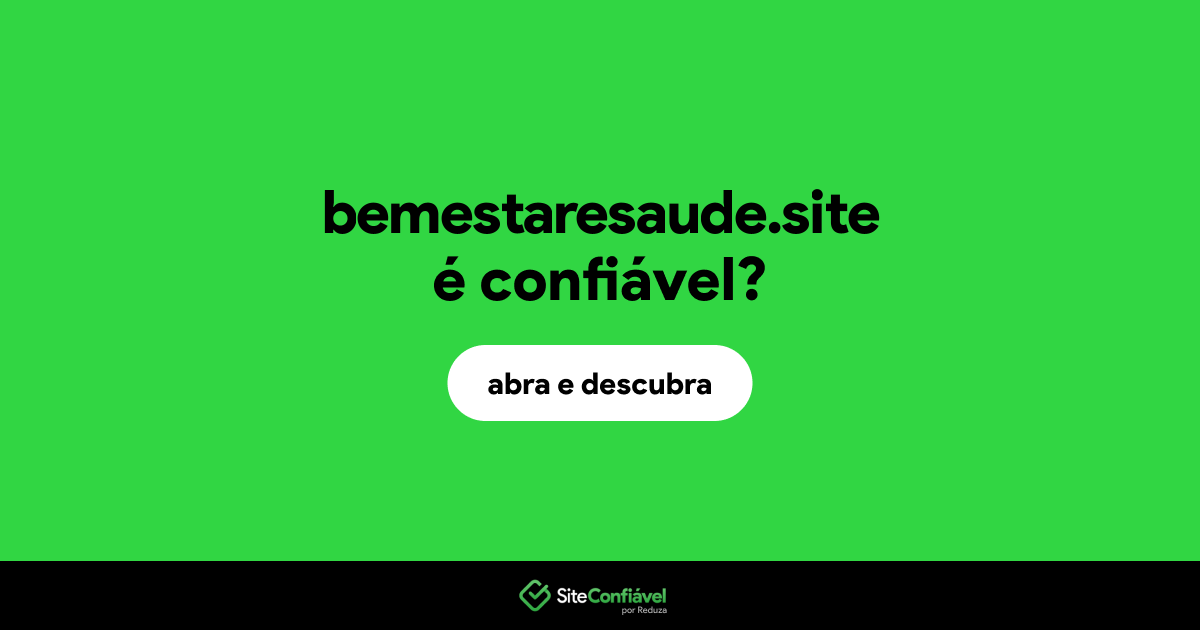 O site bemestaresaude.site é confiável?