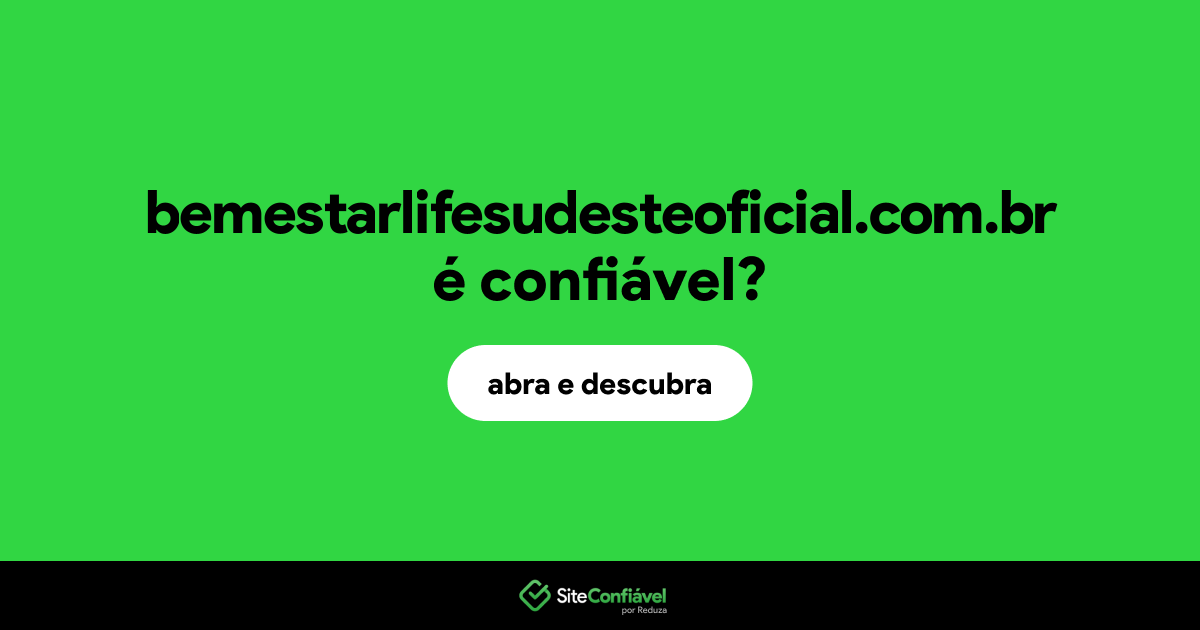 O site bemestarlifesudesteoficial.com.br é confiável?