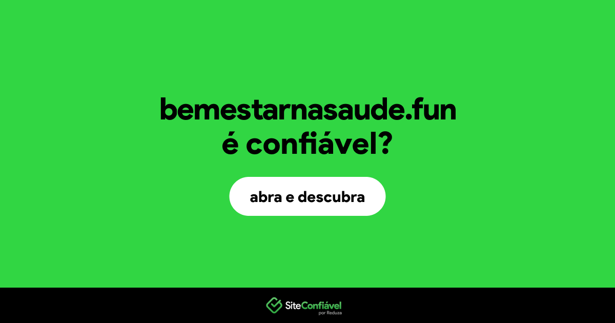 O site bemestarnasaude.fun é confiável?