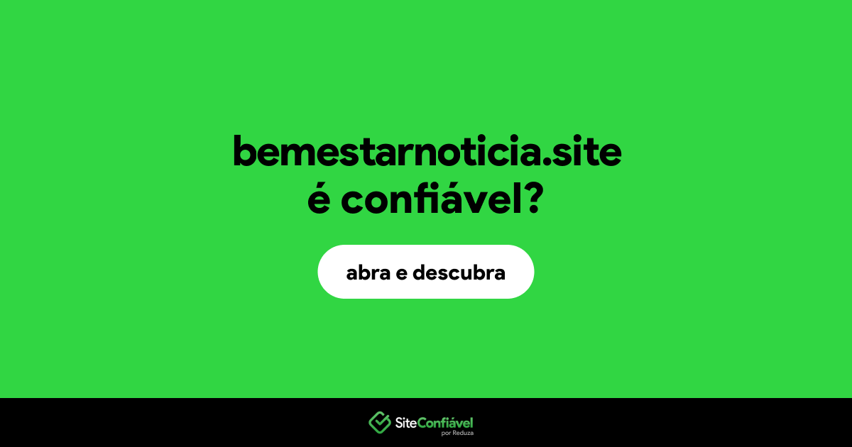 O site bemestarnoticia.site é confiável?