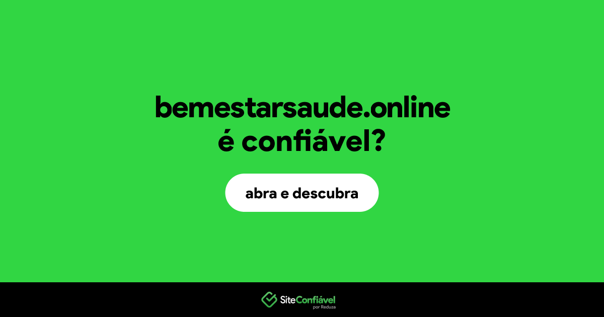 O site bemestarsaude.online é confiável?