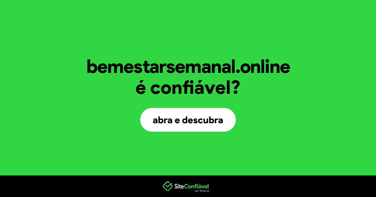 O site bemestarsemanal.online é confiável?