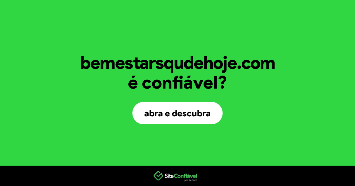 O site bemestarsqudehoje.com é confiável?