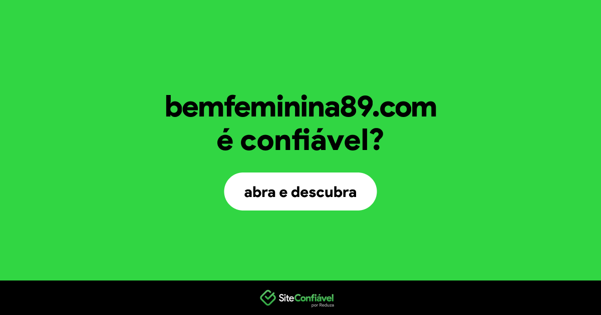 O site bemfeminina89.com é confiável?