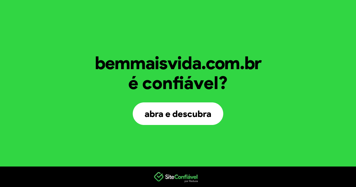 O site bemmaisvida.com.br é confiável?