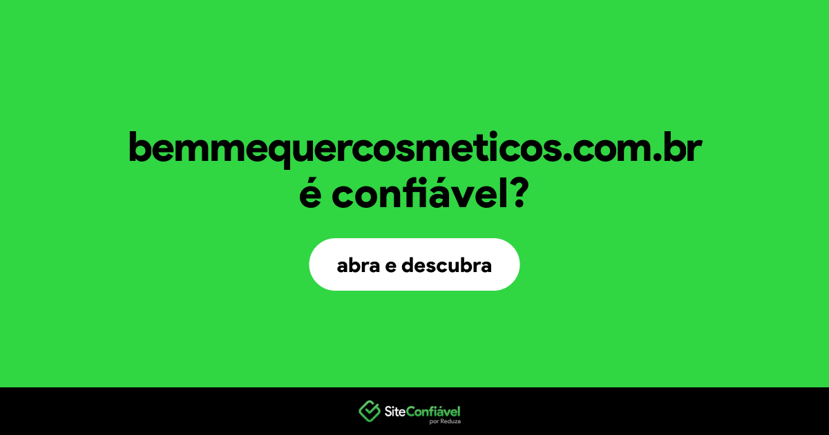 O site bemmequercosmeticos.com.br é confiável?