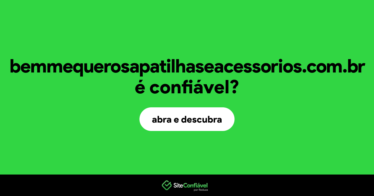 O site bemmequerosapatilhaseacessorios.com.br é confiável?