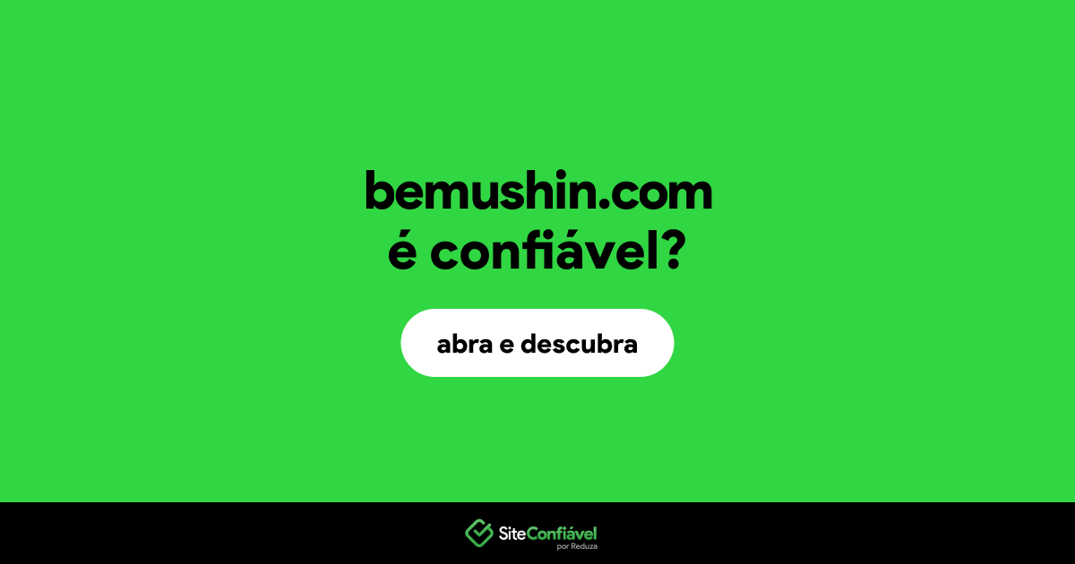 O site bemushin.com é confiável?