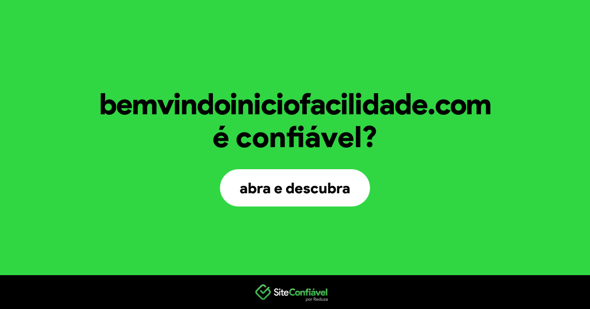 O site bemvindoiniciofacilidade.com é confiável?