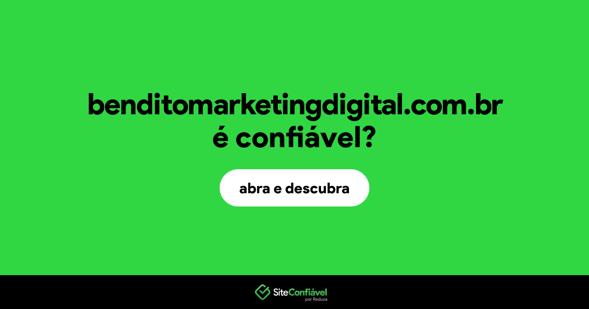 O site benditomarketingdigital.com.br é confiável?