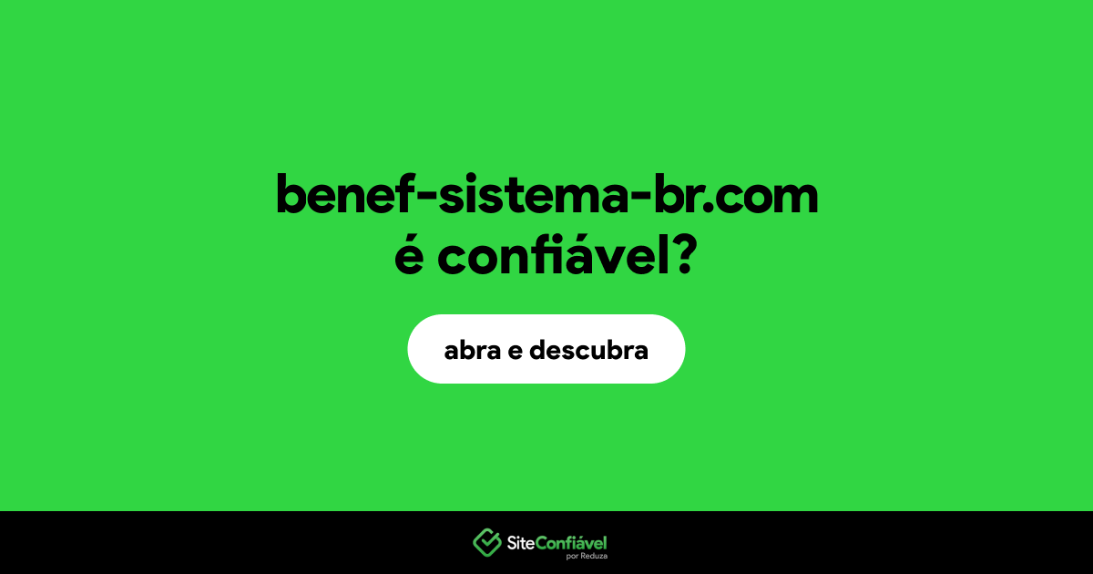 O site benef-sistema-br.com é confiável?