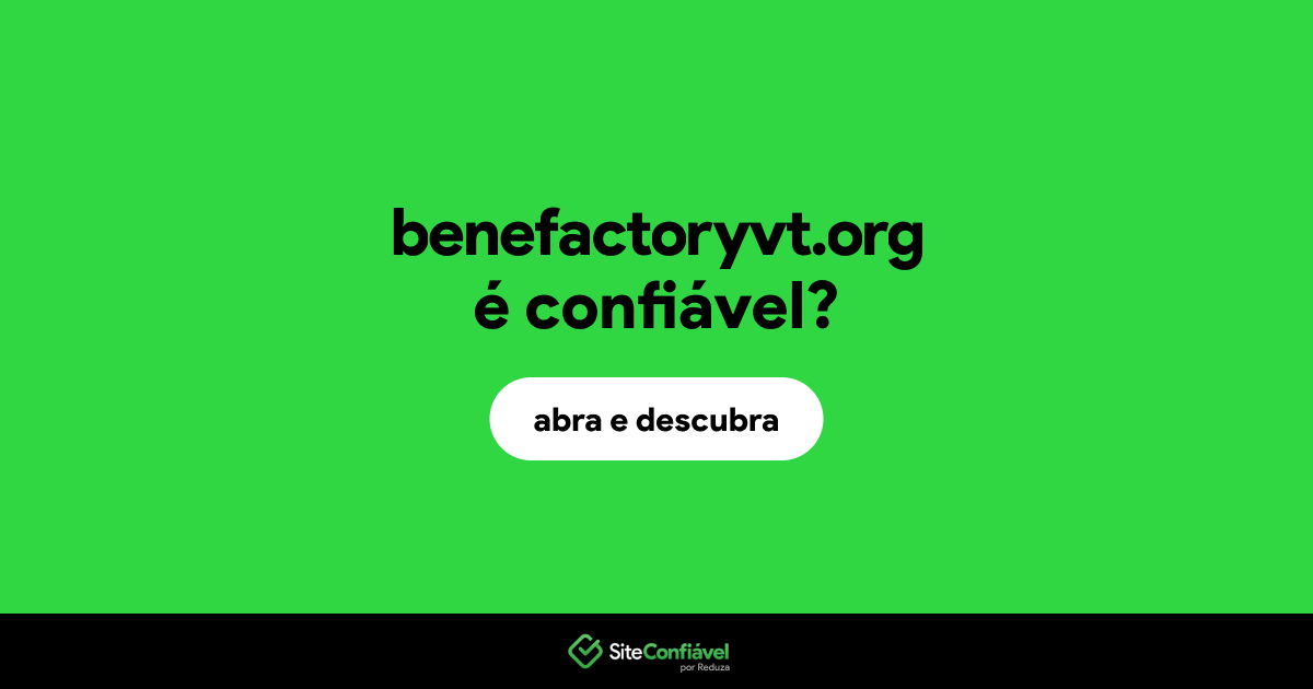 O site benefactoryvt.org é confiável?