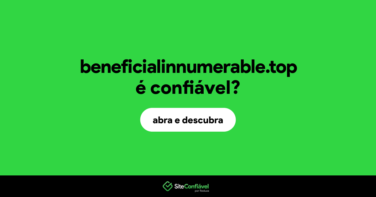 O site beneficialinnumerable.top é confiável?
