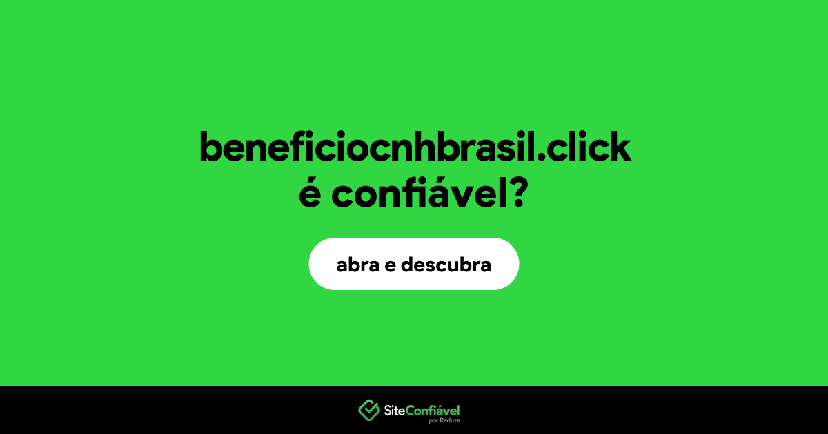 O site beneficiocnhbrasil.click é confiável?