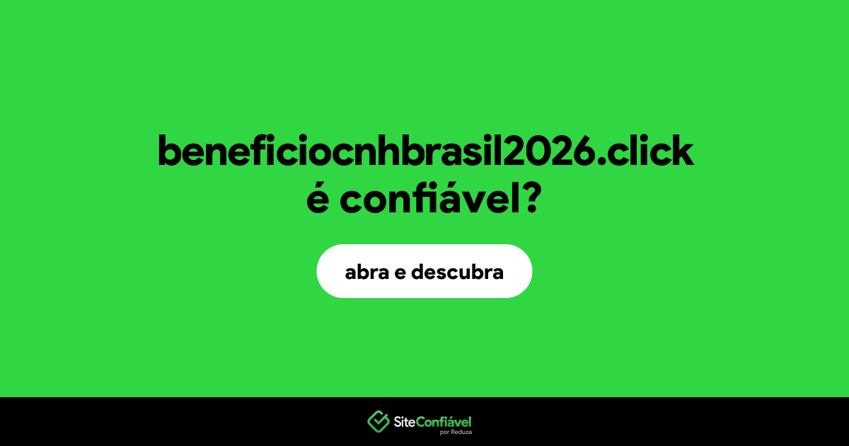 O site beneficiocnhbrasil2026.click é confiável?
