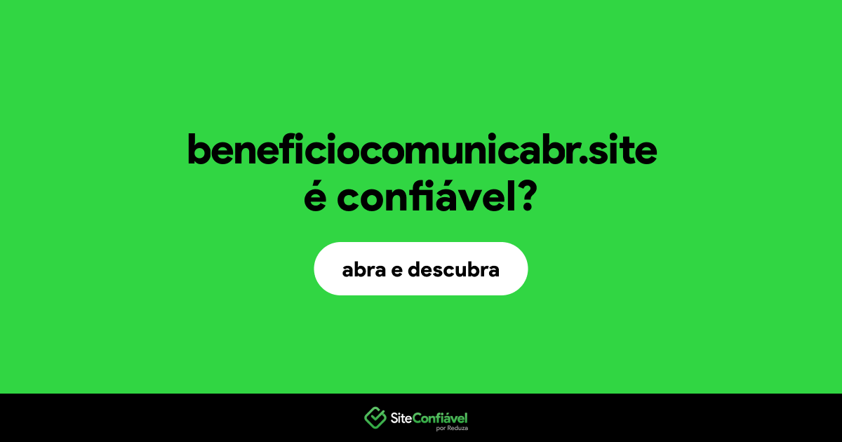 O site beneficiocomunicabr.site é confiável?