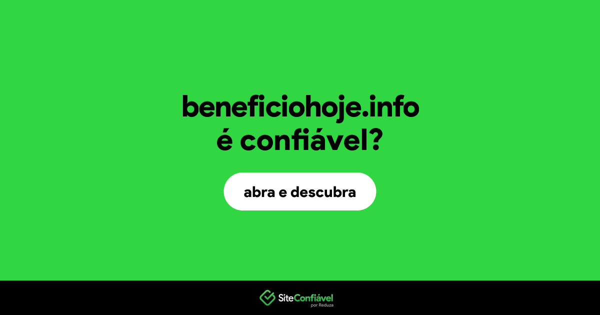 O site beneficiohoje.info é confiável?