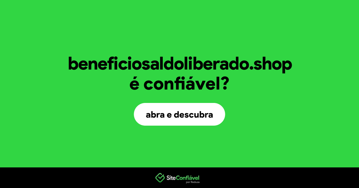 O site beneficiosaldoliberado.shop é confiável?