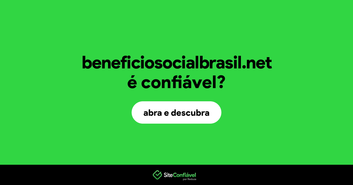 O site beneficiosocialbrasil.net é confiável?