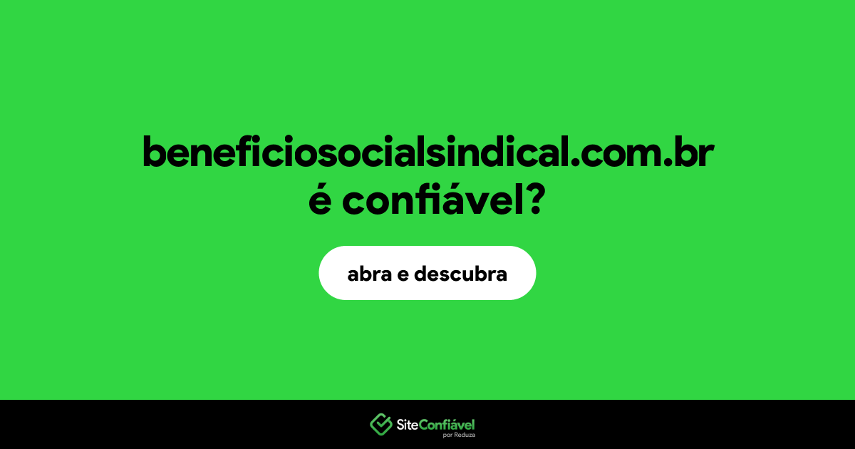 O site beneficiosocialsindical.com.br é confiável?