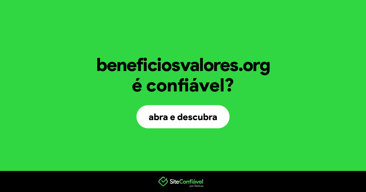 O site beneficiosvalores.org é confiável?