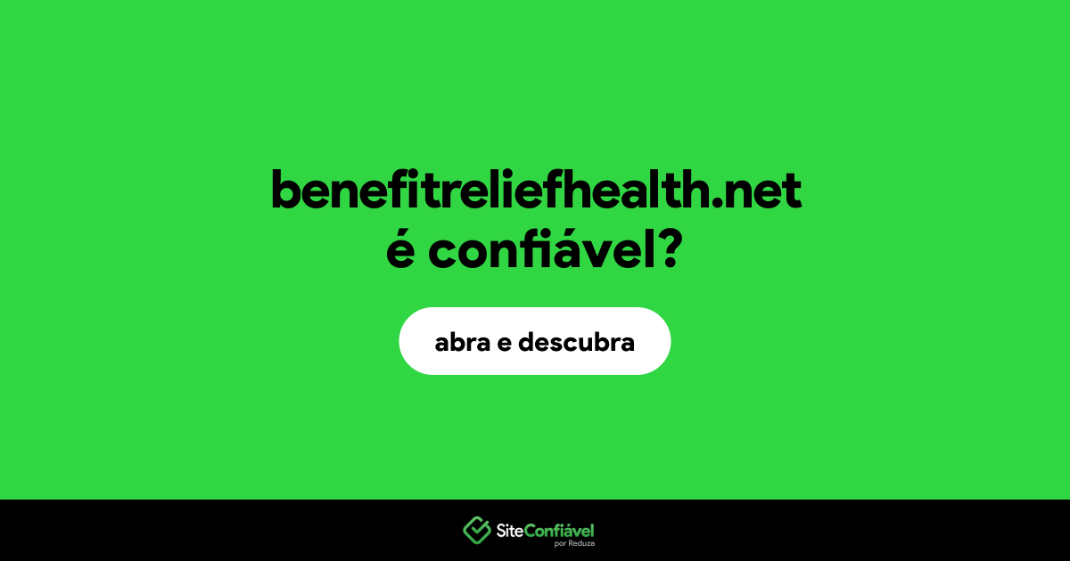 O site benefitreliefhealth.net é confiável?