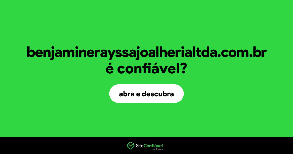 O site benjaminerayssajoalherialtda.com.br é confiável?