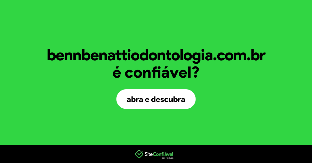 O site bennbenattiodontologia.com.br é confiável?