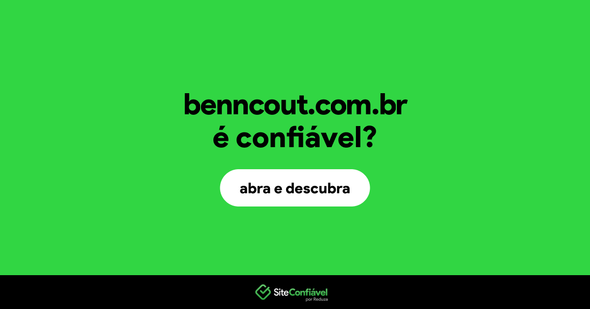 O site benncout.com.br é confiável?