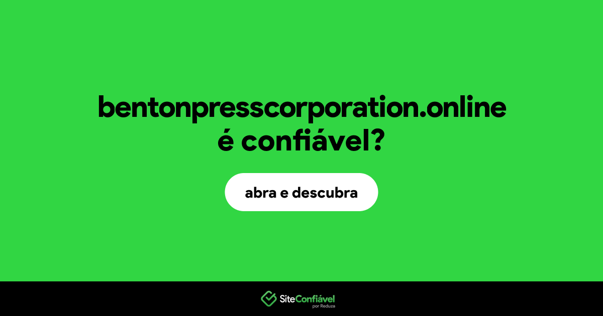 O site bentonpresscorporation.online é confiável?
