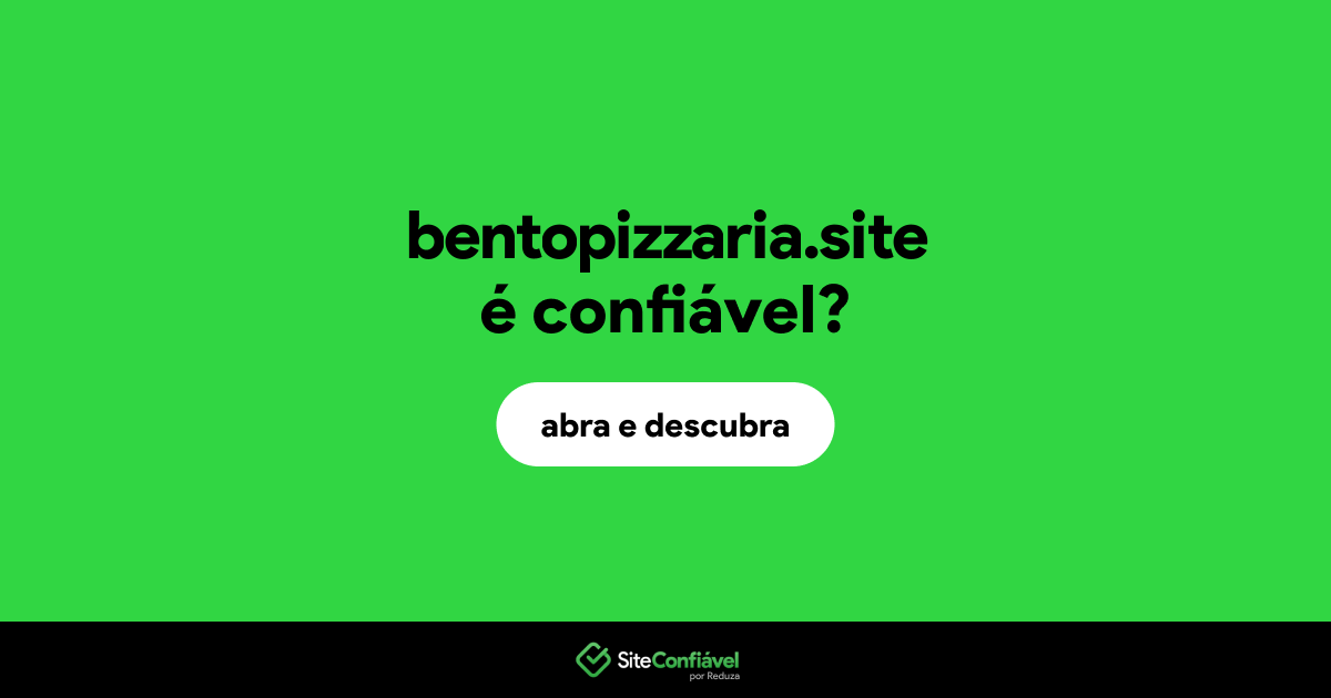 O site bentopizzaria.site é confiável?