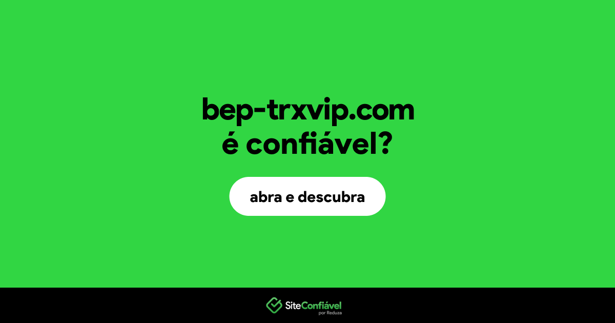 O site bep-trxvip.com é confiável?