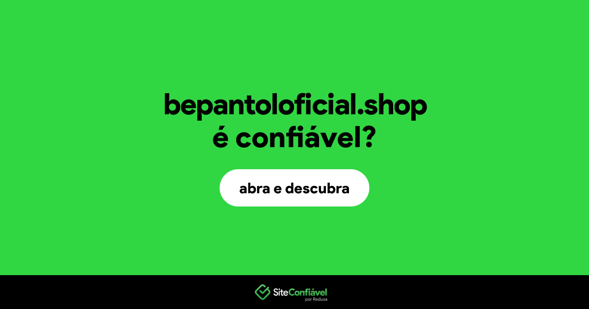 O site bepantoloficial.shop é confiável?