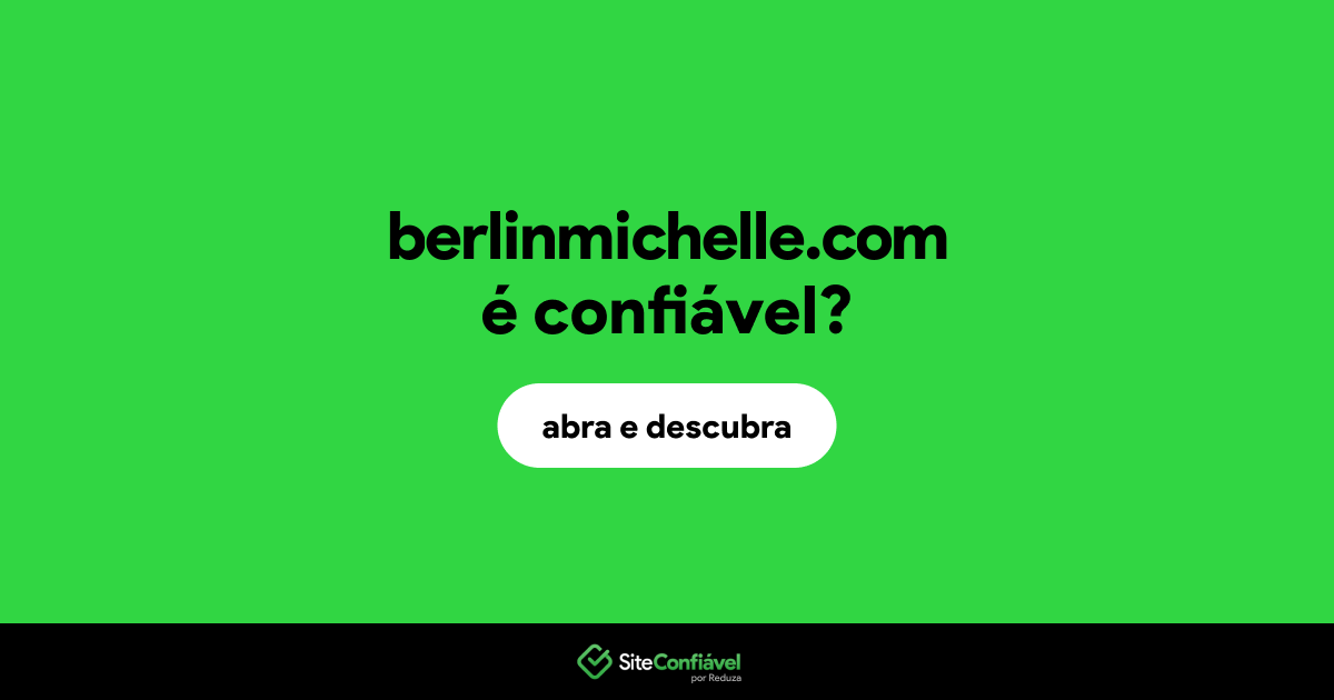 O site berlinmichelle.com é confiável?
