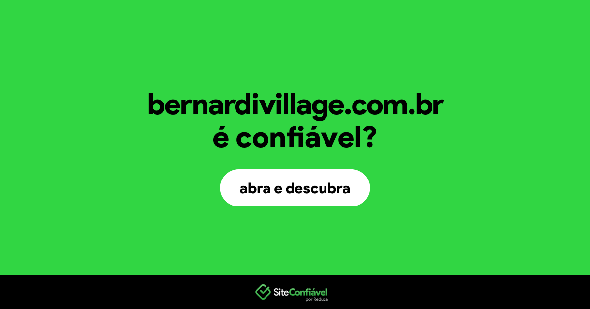 O site bernardivillage.com.br é confiável?