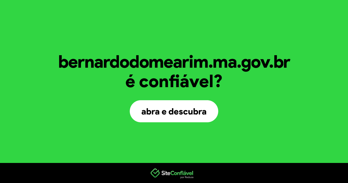 O site bernardodomearim.ma.gov.br é confiável?