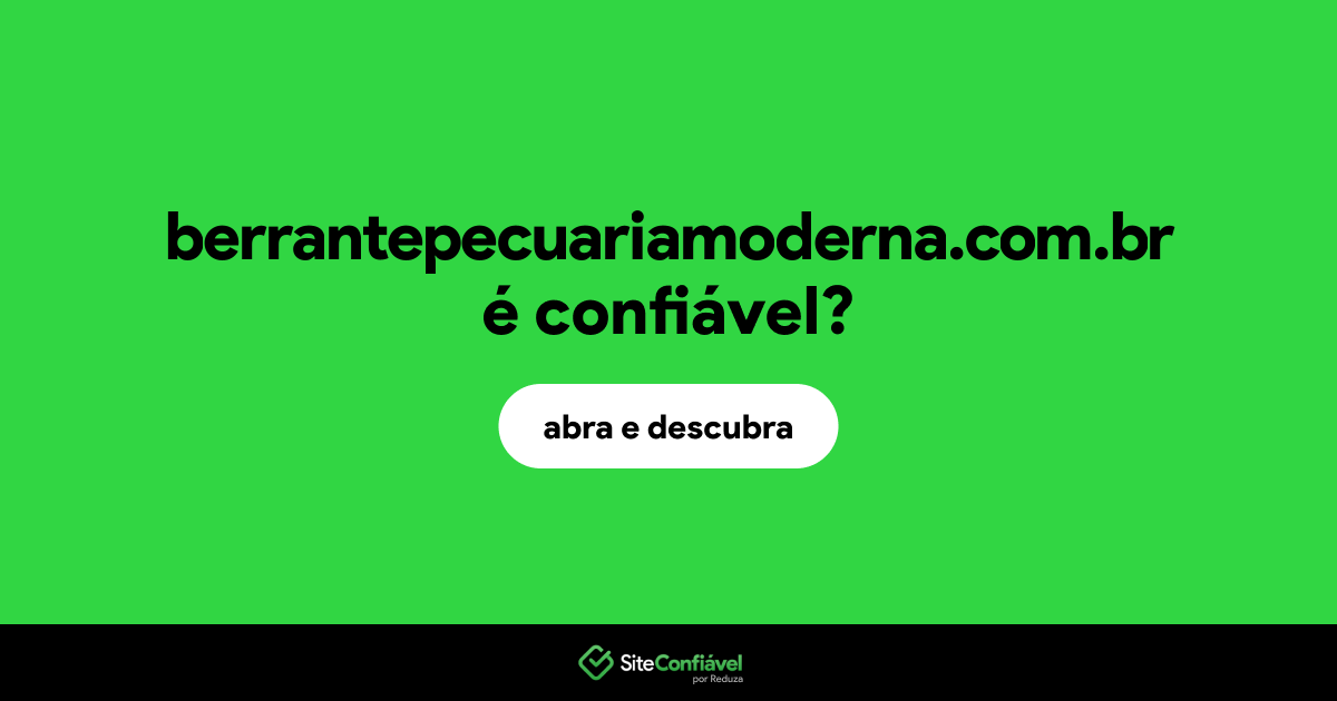 O site berrantepecuariamoderna.com.br é confiável?