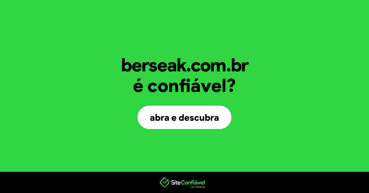 O site berseak.com.br é confiável?