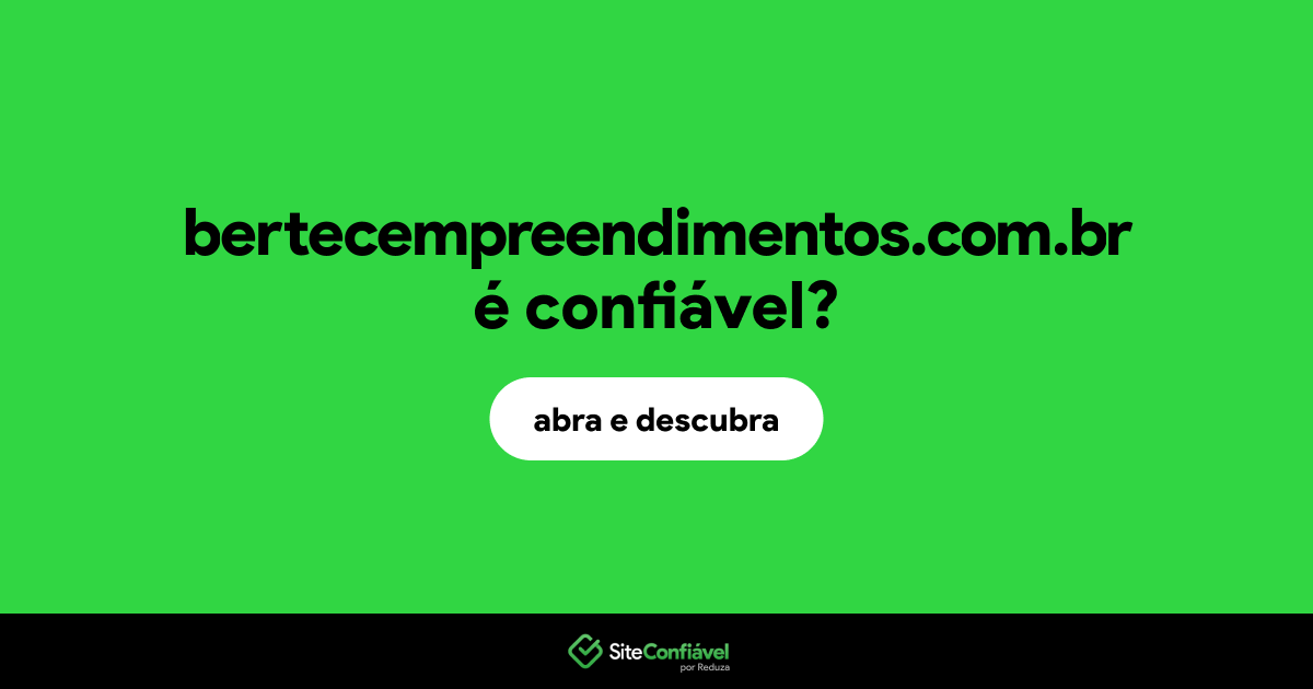 O site bertecempreendimentos.com.br é confiável?