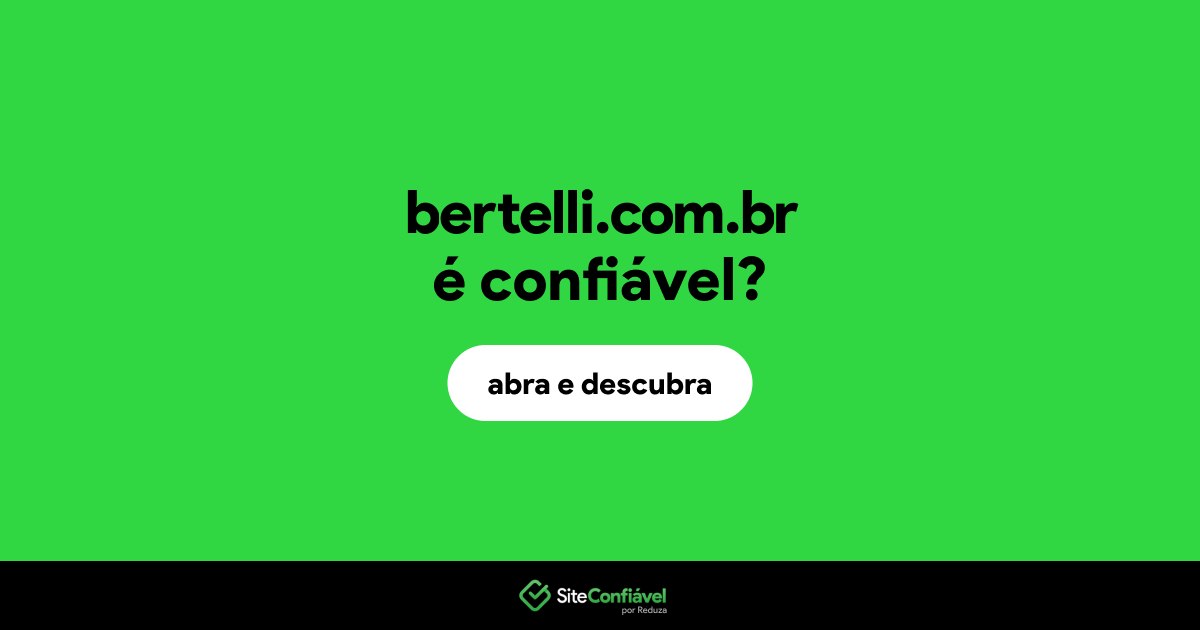 O site bertelli.com.br é confiável?