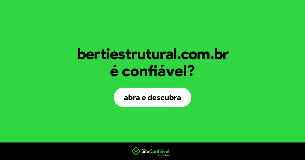 O site bertiestrutural.com.br é confiável?